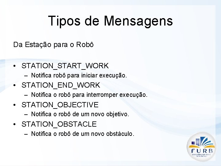 Tipos de Mensagens Da Estação para o Robô • STATION_START_WORK – Notifica robô para