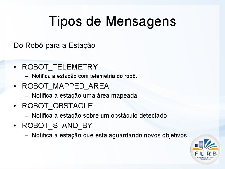 Tipos de Mensagens Do Robô para a Estação • ROBOT_TELEMETRY – Notifica a estação