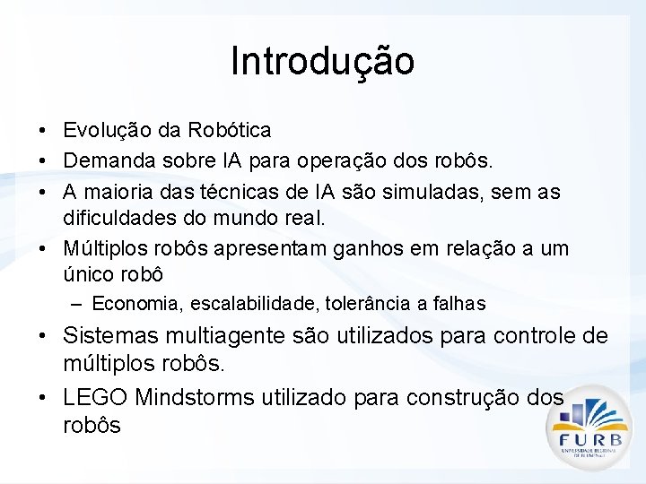 Introdução • Evolução da Robótica • Demanda sobre IA para operação dos robôs. •