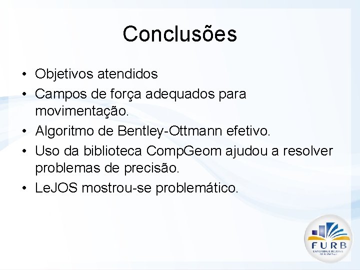 Conclusões • Objetivos atendidos • Campos de força adequados para movimentação. • Algoritmo de