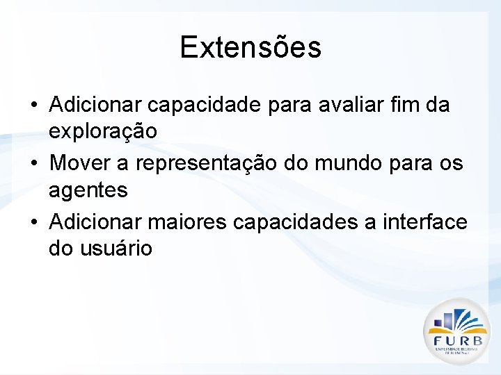 Extensões • Adicionar capacidade para avaliar fim da exploração • Mover a representação do