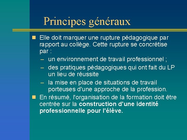 Principes généraux n Elle doit marquer une rupture pédagogique par rapport au collège. Cette