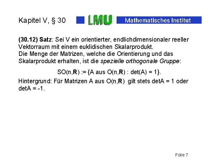 Kapitel V, § 30 (30. 12) Satz: Sei V ein orientierter, endlichdimensionaler reeller Vektorraum
