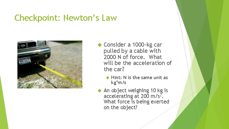 Checkpoint: Newton’s Law Consider a 1000 -kg car pulled by a cable with 2000
