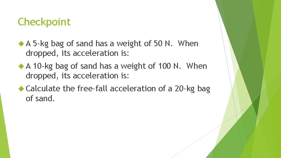 Checkpoint A 5 -kg bag of sand has a weight of 50 N. When