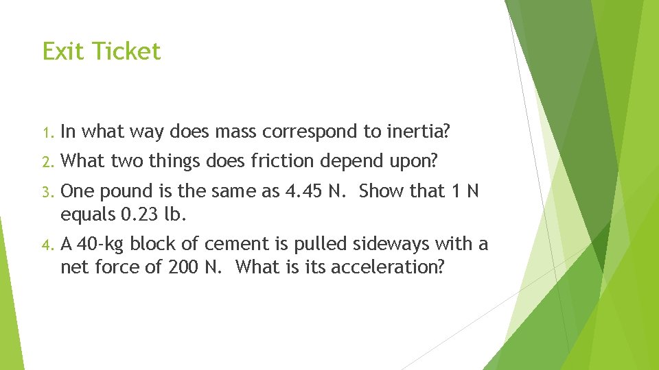 Exit Ticket 1. In what way does mass correspond to inertia? 2. What two