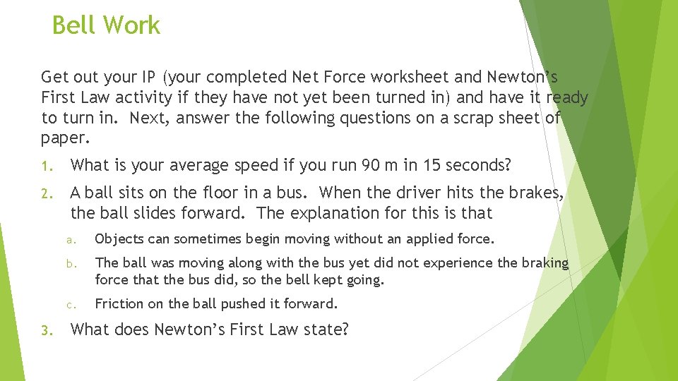 Bell Work Get out your IP (your completed Net Force worksheet and Newton’s First