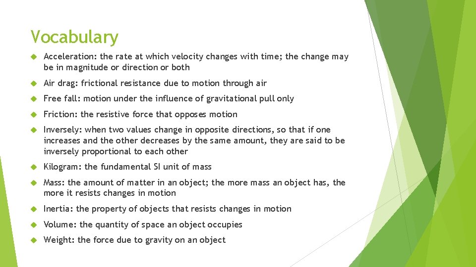 Vocabulary Acceleration: the rate at which velocity changes with time; the change may be