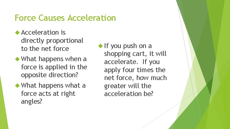 Force Causes Acceleration is directly proportional to the net force What happens when a