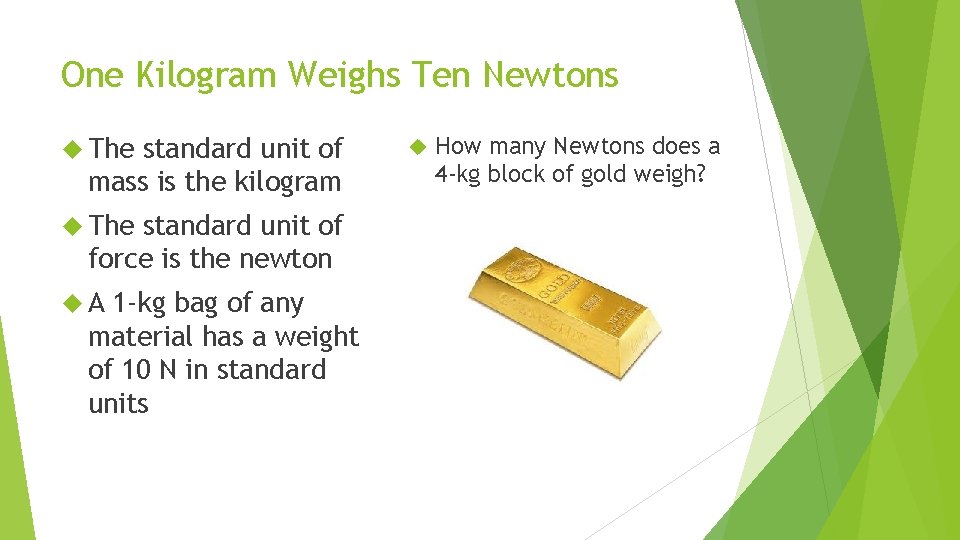 One Kilogram Weighs Ten Newtons The standard unit of mass is the kilogram The