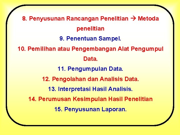 8. Penyusunan Rancangan Penelitian Metoda penelitian 9. Penentuan Sampel. 10. Pemilihan atau Pengembangan Alat