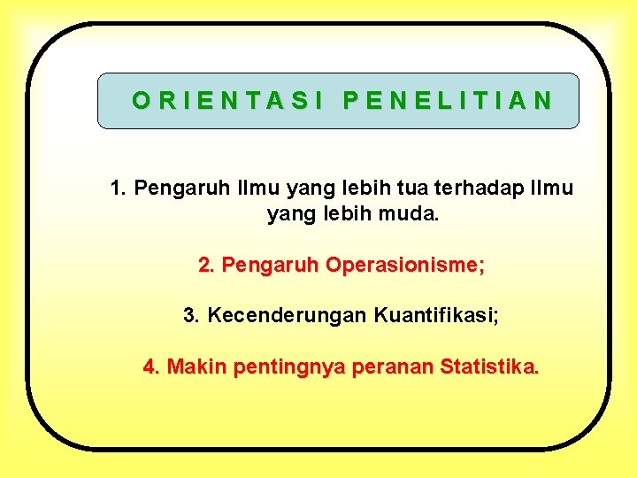 ORIENTASI PENELITIAN 1. Pengaruh Ilmu yang lebih tua terhadap Ilmu yang lebih muda. 2.