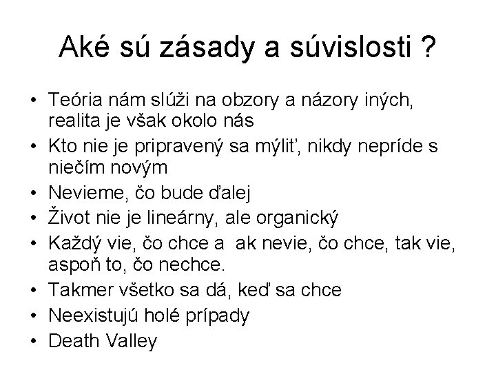 Aké sú zásady a súvislosti ? • Teória nám slúži na obzory a názory Aké sú zásady a súvislosti ? • Teória nám slúži na obzory a názory