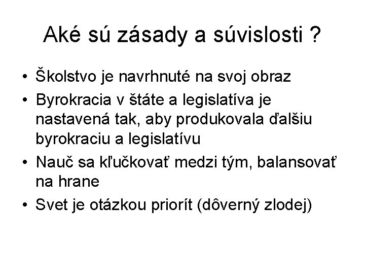 Aké sú zásady a súvislosti ? • Školstvo je navrhnuté na svoj obraz • Aké sú zásady a súvislosti ? • Školstvo je navrhnuté na svoj obraz •