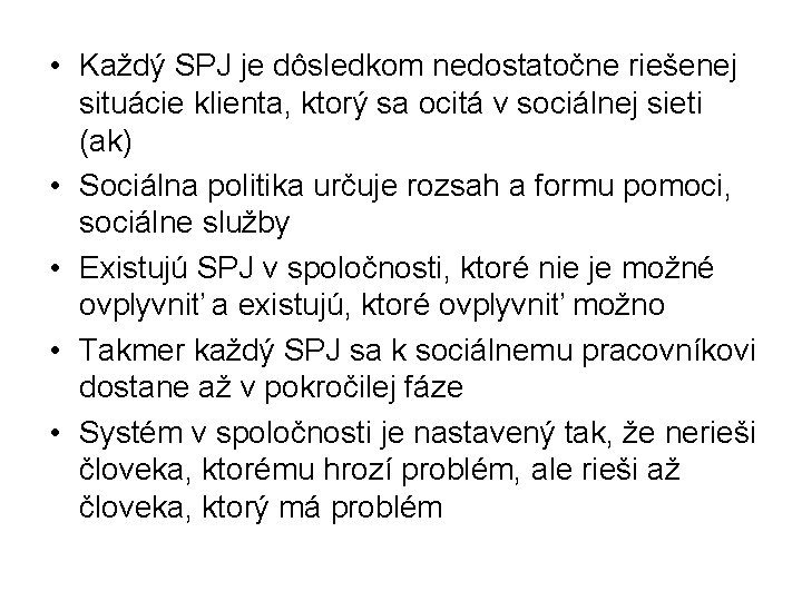 • Každý SPJ je dôsledkom nedostatočne riešenej situácie klienta, ktorý sa ocitá v • Každý SPJ je dôsledkom nedostatočne riešenej situácie klienta, ktorý sa ocitá v