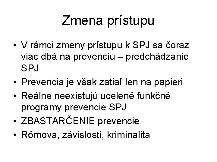 Zmena prístupu • V rámci zmeny prístupu k SPJ sa čoraz viac dbá na Zmena prístupu • V rámci zmeny prístupu k SPJ sa čoraz viac dbá na