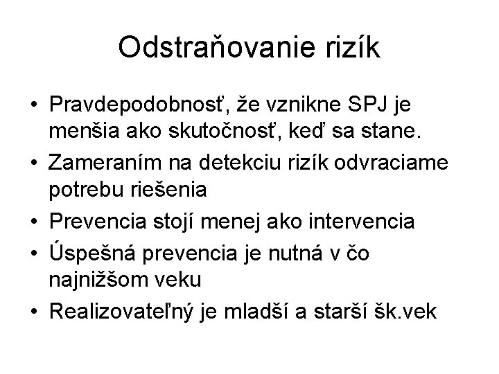 Odstraňovanie rizík • Pravdepodobnosť, že vznikne SPJ je menšia ako skutočnosť, keď sa stane. Odstraňovanie rizík • Pravdepodobnosť, že vznikne SPJ je menšia ako skutočnosť, keď sa stane.