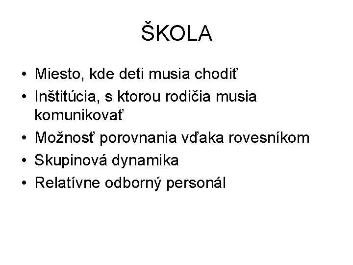 ŠKOLA • Miesto, kde deti musia chodiť • Inštitúcia, s ktorou rodičia musia komunikovať ŠKOLA • Miesto, kde deti musia chodiť • Inštitúcia, s ktorou rodičia musia komunikovať