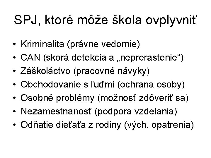 SPJ, ktoré môže škola ovplyvniť • • Kriminalita (právne vedomie) CAN (skorá detekcia a SPJ, ktoré môže škola ovplyvniť • • Kriminalita (právne vedomie) CAN (skorá detekcia a