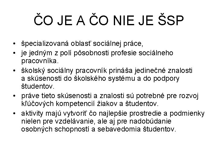 ČO JE A ČO NIE JE ŠSP • špecializovaná oblasť sociálnej práce, • je ČO JE A ČO NIE JE ŠSP • špecializovaná oblasť sociálnej práce, • je