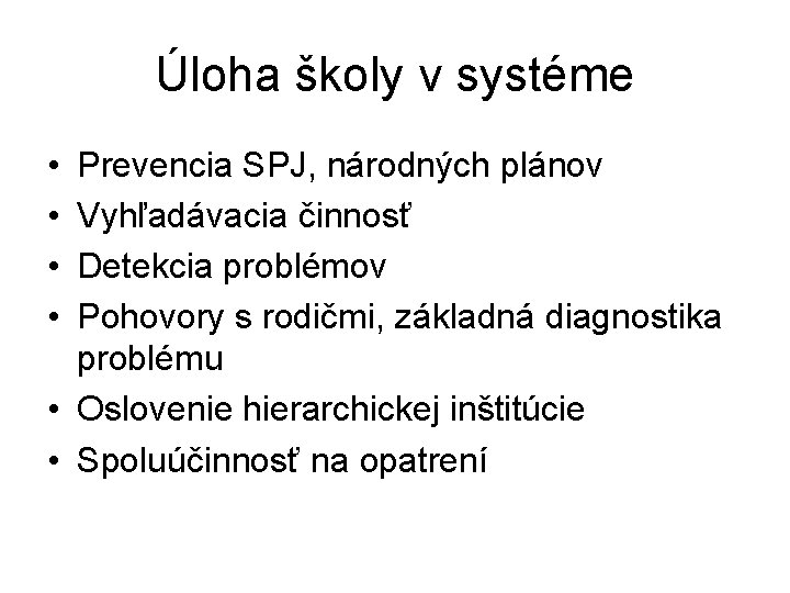 Úloha školy v systéme • • Prevencia SPJ, národných plánov Vyhľadávacia činnosť Detekcia problémov Úloha školy v systéme • • Prevencia SPJ, národných plánov Vyhľadávacia činnosť Detekcia problémov