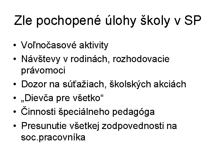 Zle pochopené úlohy školy v SP • Voľnočasové aktivity • Návštevy v rodinách, rozhodovacie Zle pochopené úlohy školy v SP • Voľnočasové aktivity • Návštevy v rodinách, rozhodovacie