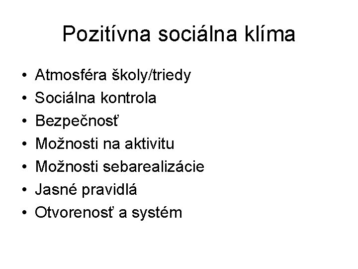 Pozitívna sociálna klíma • • Atmosféra školy/triedy Sociálna kontrola Bezpečnosť Možnosti na aktivitu Možnosti Pozitívna sociálna klíma • • Atmosféra školy/triedy Sociálna kontrola Bezpečnosť Možnosti na aktivitu Možnosti