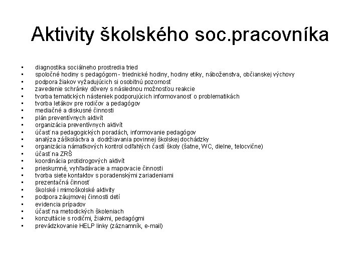Aktivity školského soc. pracovníka • • • • • • diagnostika sociálneho prostredia tried Aktivity školského soc. pracovníka • • • • • • diagnostika sociálneho prostredia tried