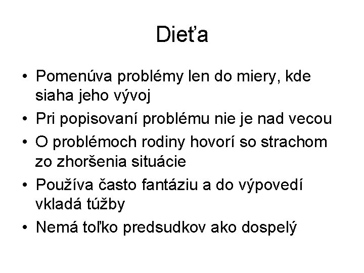 Dieťa • Pomenúva problémy len do miery, kde siaha jeho vývoj • Pri popisovaní Dieťa • Pomenúva problémy len do miery, kde siaha jeho vývoj • Pri popisovaní