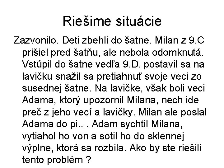 Riešime situácie Zazvonilo. Deti zbehli do šatne. Milan z 9. C prišiel pred šatňu, Riešime situácie Zazvonilo. Deti zbehli do šatne. Milan z 9. C prišiel pred šatňu,