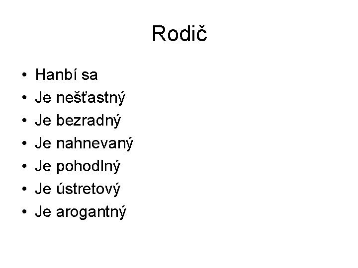 Rodič • • Hanbí sa Je nešťastný Je bezradný Je nahnevaný Je pohodlný Je Rodič • • Hanbí sa Je nešťastný Je bezradný Je nahnevaný Je pohodlný Je