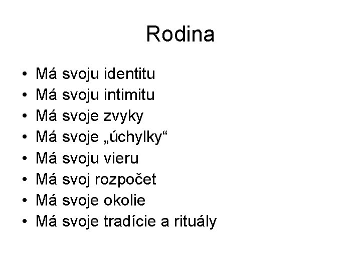 Rodina • • Má svoju identitu Má svoju intimitu Má svoje zvyky Má svoje Rodina • • Má svoju identitu Má svoju intimitu Má svoje zvyky Má svoje