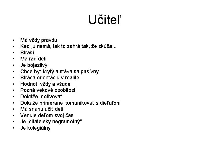 Učiteľ • • • • Má vždy pravdu Keď ju nemá, tak to zahrá Učiteľ • • • • Má vždy pravdu Keď ju nemá, tak to zahrá