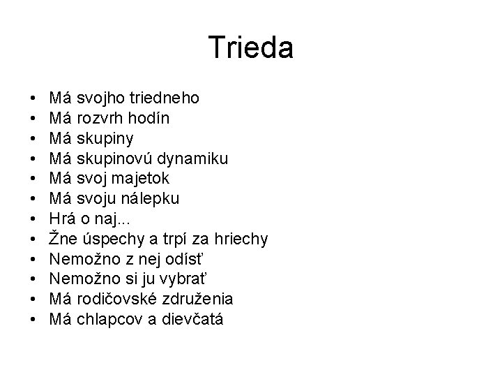 Trieda • • • Má svojho triedneho Má rozvrh hodín Má skupiny Má skupinovú Trieda • • • Má svojho triedneho Má rozvrh hodín Má skupiny Má skupinovú