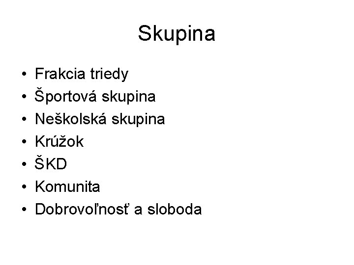 Skupina • • Frakcia triedy Športová skupina Neškolská skupina Krúžok ŠKD Komunita Dobrovoľnosť a Skupina • • Frakcia triedy Športová skupina Neškolská skupina Krúžok ŠKD Komunita Dobrovoľnosť a