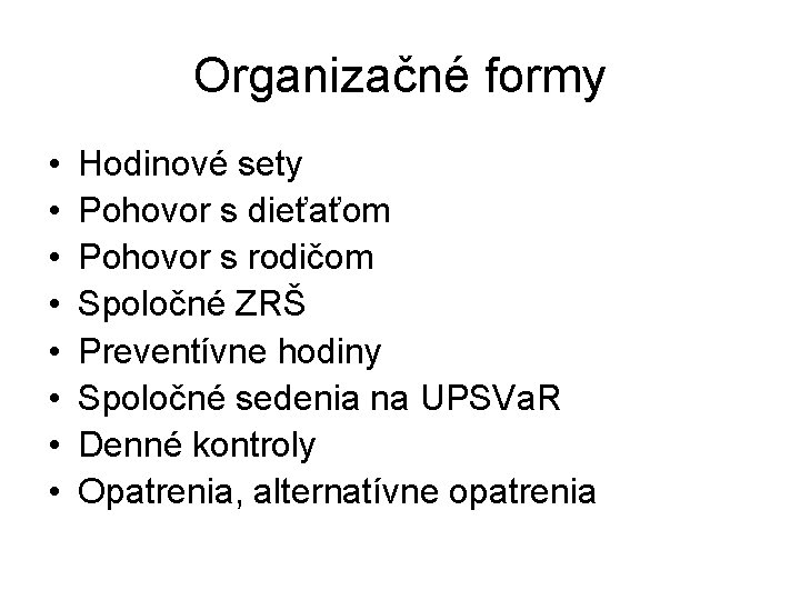 Organizačné formy • • Hodinové sety Pohovor s dieťaťom Pohovor s rodičom Spoločné ZRŠ Organizačné formy • • Hodinové sety Pohovor s dieťaťom Pohovor s rodičom Spoločné ZRŠ