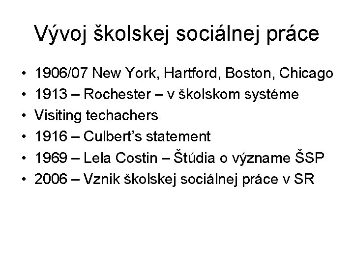 Vývoj školskej sociálnej práce • • • 1906/07 New York, Hartford, Boston, Chicago 1913 Vývoj školskej sociálnej práce • • • 1906/07 New York, Hartford, Boston, Chicago 1913