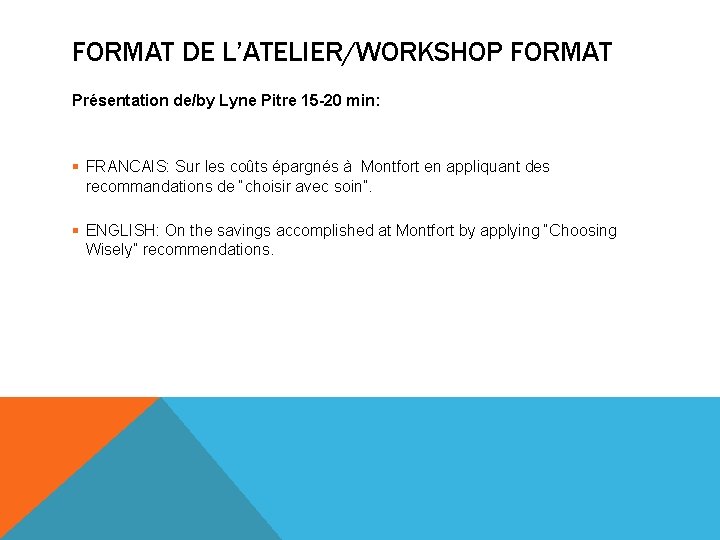 FORMAT DE L’ATELIER/WORKSHOP FORMAT Présentation de/by Lyne Pitre 15 -20 min: § FRANCAIS: Sur