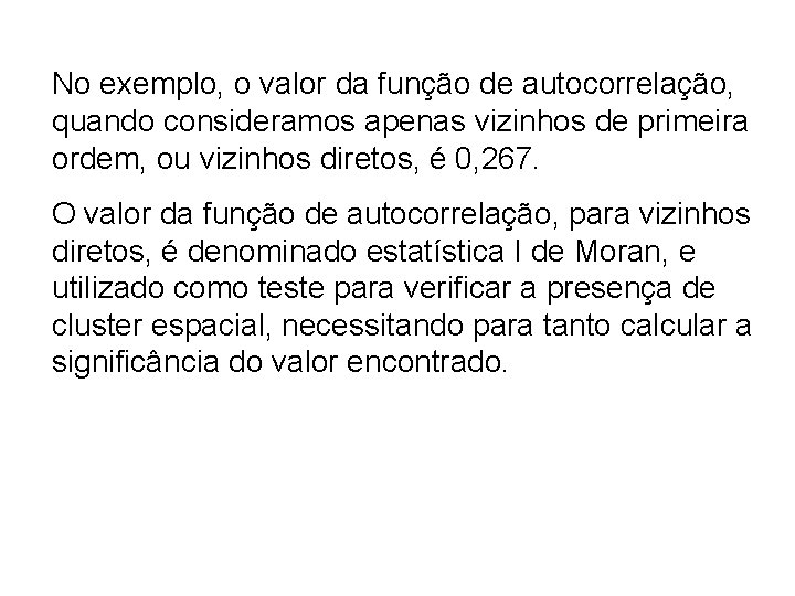 No exemplo, o valor da função de autocorrelação, quando consideramos apenas vizinhos de primeira