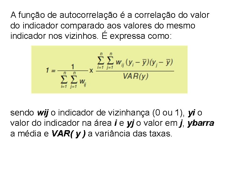 A função de autocorrelação é a correlação do valor do indicador comparado aos valores