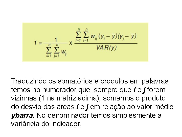 Traduzindo os somatórios e produtos em palavras, temos no numerador que, sempre que i