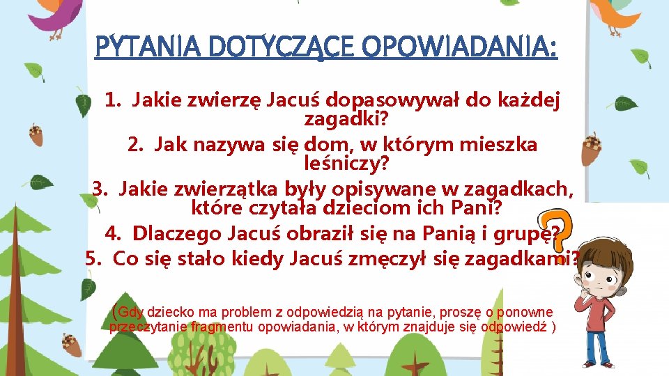 PYTANIA DOTYCZĄCE OPOWIADANIA: 1. Jakie zwierzę Jacuś dopasowywał do każdej zagadki? 2. Jak nazywa