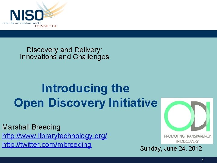 Discovery and Delivery: Innovations and Challenges Introducing the Open Discovery Initiative Marshall Breeding http: Discovery and Delivery: Innovations and Challenges Introducing the Open Discovery Initiative Marshall Breeding http: