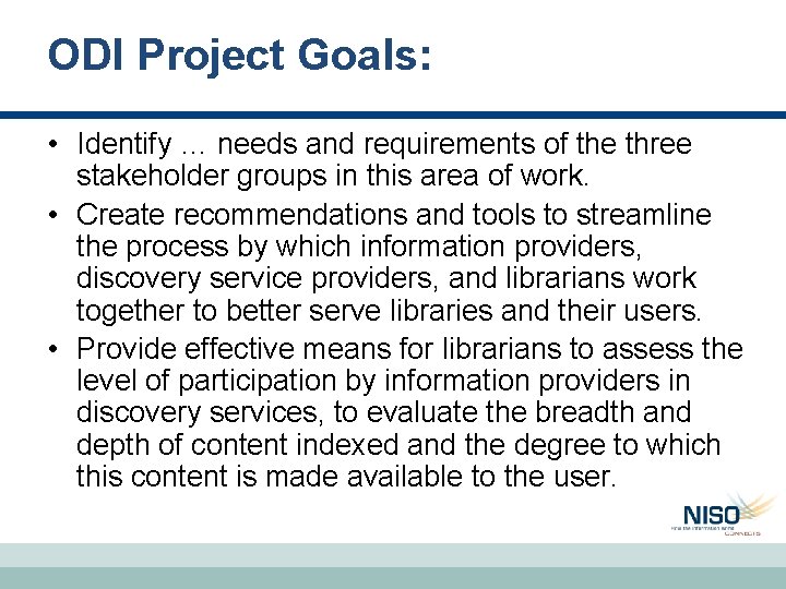 ODI Project Goals: • Identify … needs and requirements of the three stakeholder groups