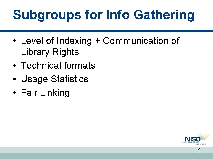 Subgroups for Info Gathering • Level of Indexing + Communication of Library Rights •