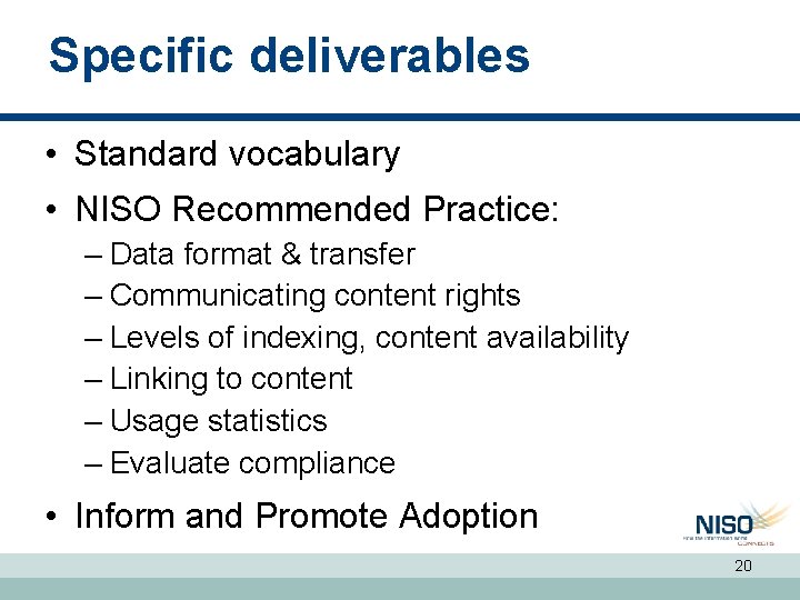 Specific deliverables • Standard vocabulary • NISO Recommended Practice: – Data format & transfer Specific deliverables • Standard vocabulary • NISO Recommended Practice: – Data format & transfer