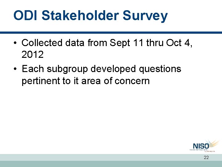 ODI Stakeholder Survey • Collected data from Sept 11 thru Oct 4, 2012 •