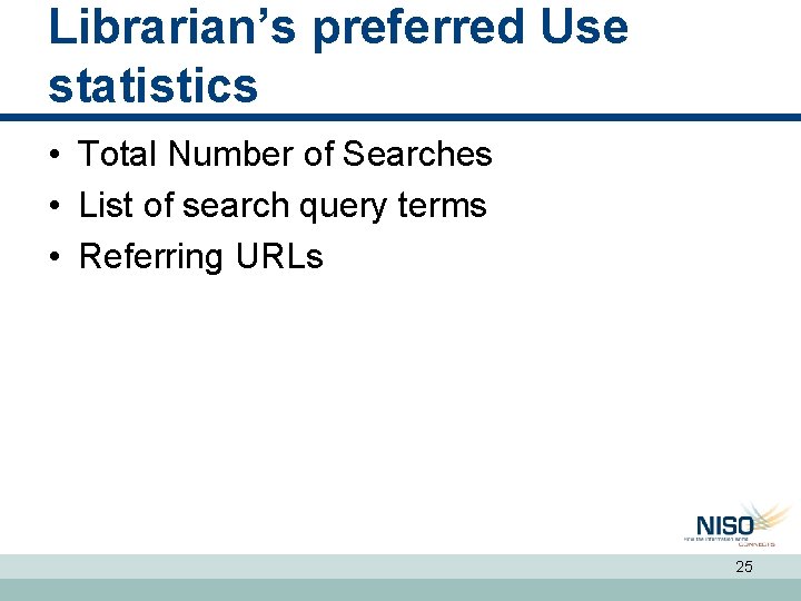 Librarian’s preferred Use statistics • Total Number of Searches • List of search query Librarian’s preferred Use statistics • Total Number of Searches • List of search query