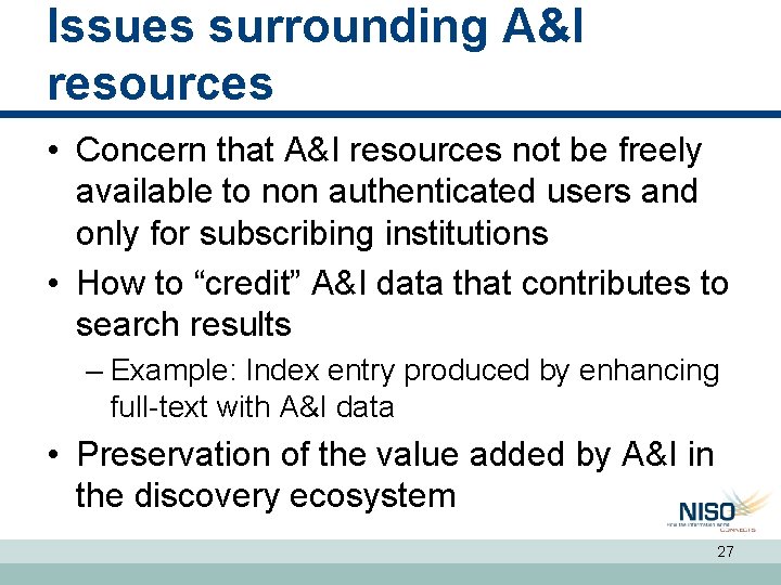 Issues surrounding A&I resources • Concern that A&I resources not be freely available to