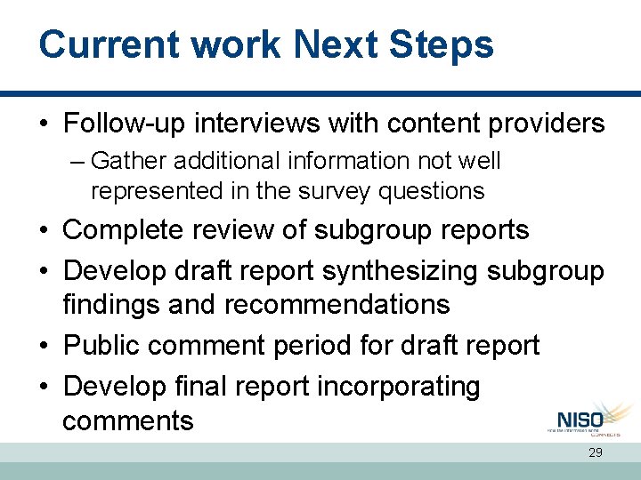 Current work Next Steps • Follow-up interviews with content providers – Gather additional information